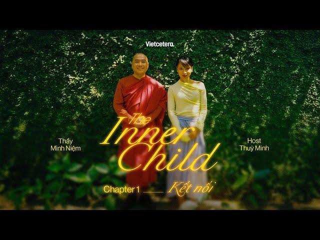Chapter 1: Kết nối - Thầy Minh Niệm, Thùy Minh | The Inner Child EP1