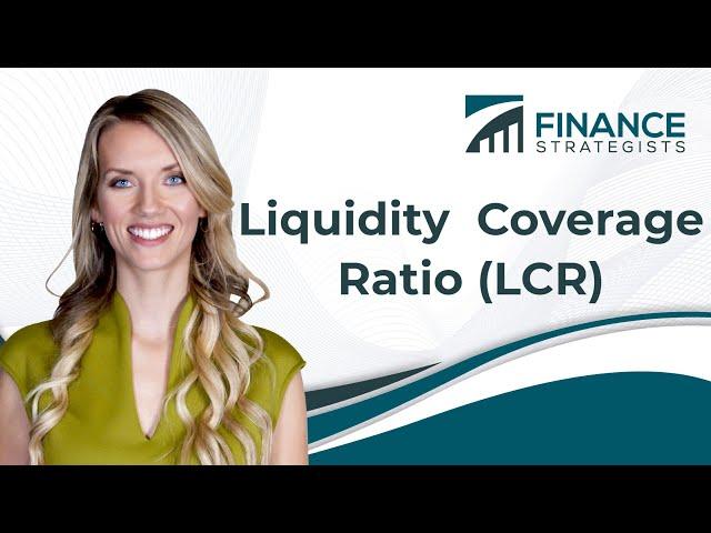 What is the Liquidity Coverage Ratio (LCR)? | Finance Strategists | Your Online Finance Dictionary