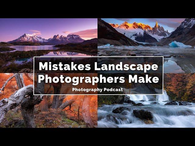 Podcast: Mistakes Landscape Photographers Make