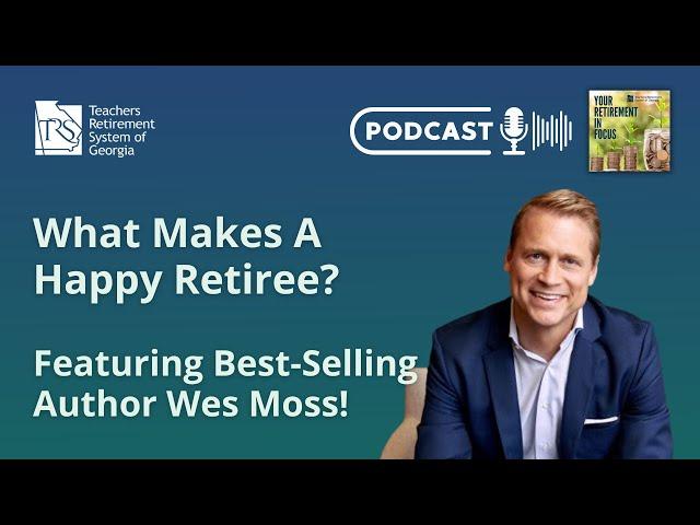 What Makes a Happy Retiree? Featuring Best-Selling Author Wes Moss!