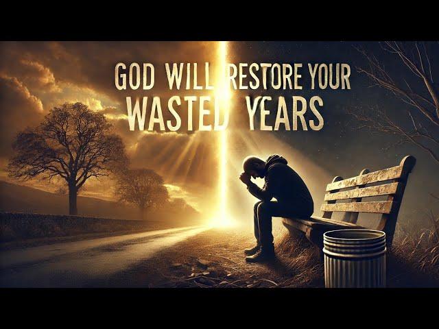 GOD WILL RESTORE YOUR WASTED YEARS