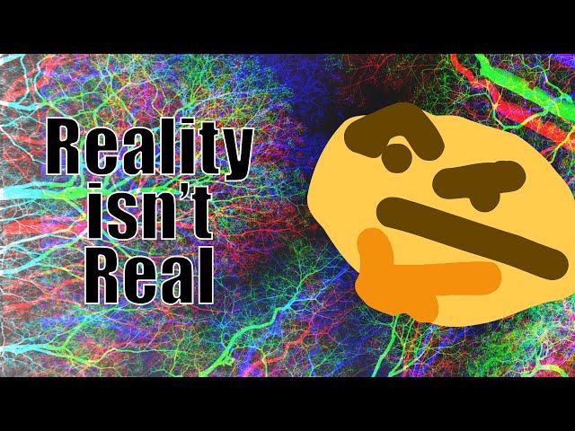 Why Reality isn't Real