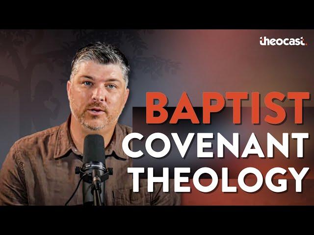 What is Baptist Covenant Theology (1689 Federalism)? | Theocast