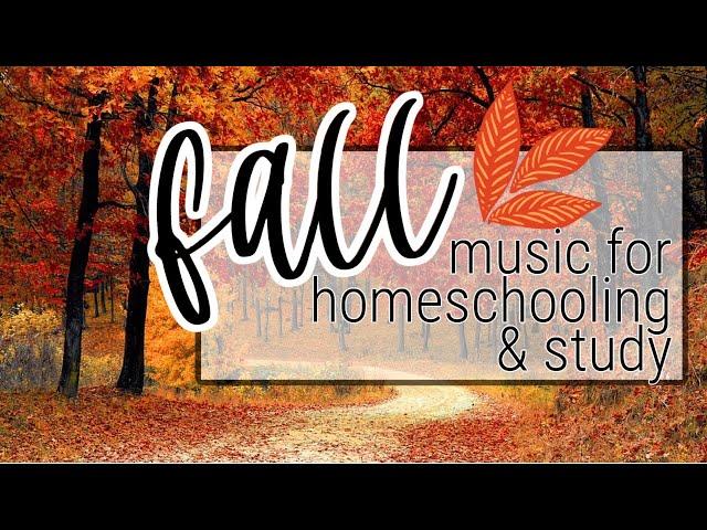 FALL INSTRUMENTAL MUSIC FOR HOMESCHOOLING & STUDY | RELAXING MUSIC FOR CONCENTRATION & FOCUS