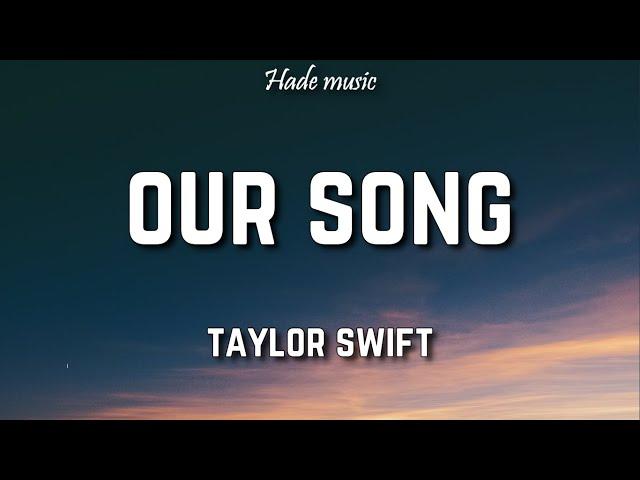 Taylor Swift - Our Song (Lyrics)