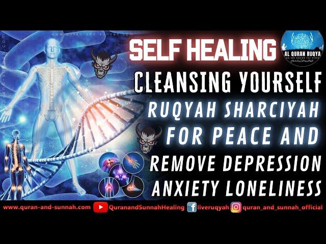 Dua Self Healing & Cleansing Yourself - Ruqyah For Peace & Remove Depression, Anxiety And Loneliness