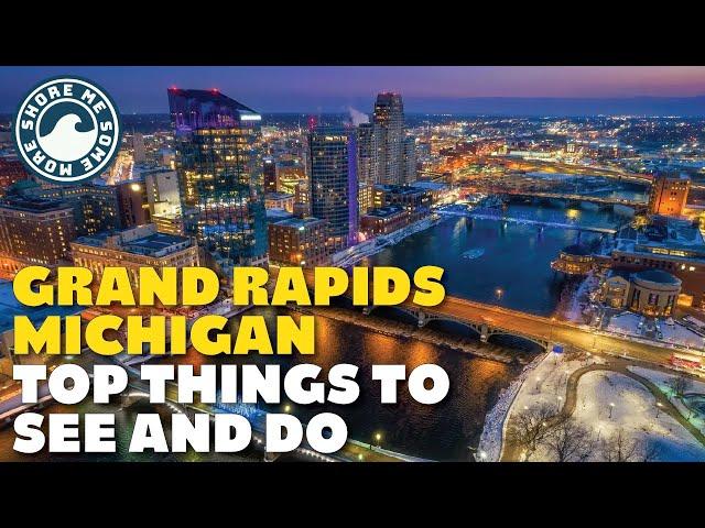 Grand Rapids, Michigan - Top Things to See and Do When You Visit