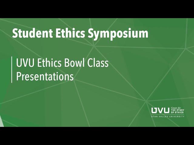 Student Ethics Symposium 2022 - Session 3: Ethics Bowl Class Presentations