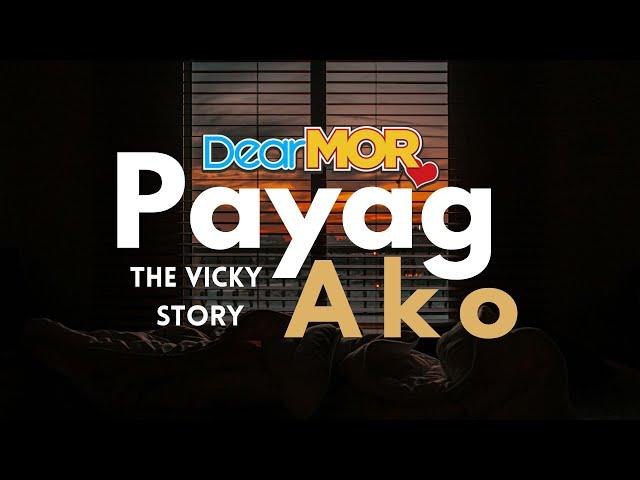 Dear MOR: "Payag Ako" | The Vicky Story