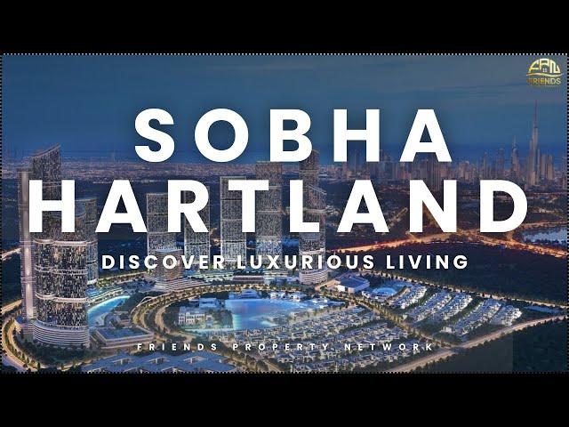 Exclusive Apartments, Villas, and Townhouses in Sobha Hartland Dubai | Friends Property Network