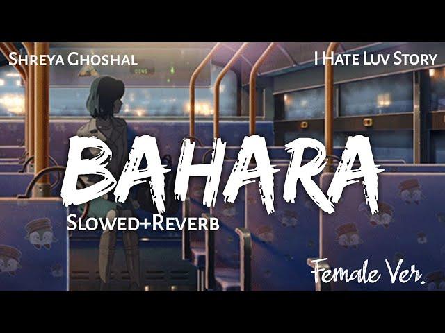 BAHARA - Slowed & Reverb | Shreya Ghoshal | I Hate Love Story | Lofi - Text4Music | Sleep Music/Chil