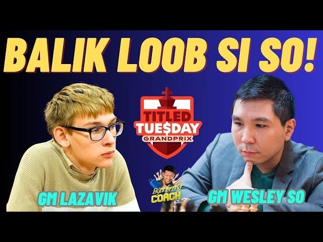 AYAN NA SI WESLEY! NAGHAHANDA NA PARA MAKABALIK SA TOP! Lazavik vs So! Titled Tuesday