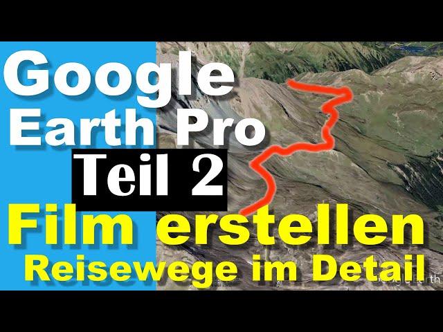 Google Earth Pro - Reisewege detailliert im Film darstellen