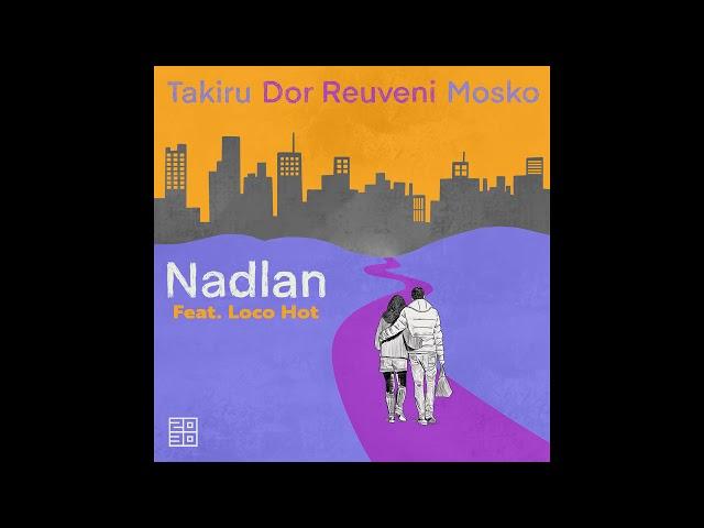 Mosko(IL), Dor Reuveni, Takiru - Nadlan Feat. Loco-Hot (Made In TLV Version)