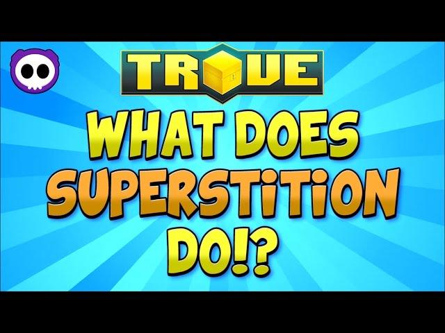 WHAT DOES SUPERSTITION DO IN TROVE?