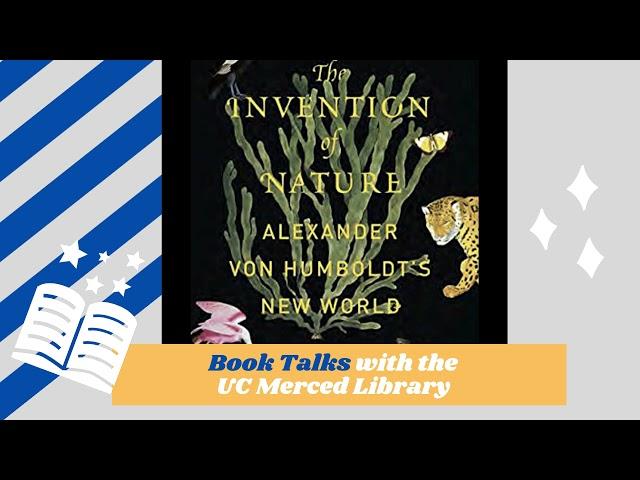 Book Talk with the UC Merced Library: The Invention of Nature: Alexander Von Humboldt's New World