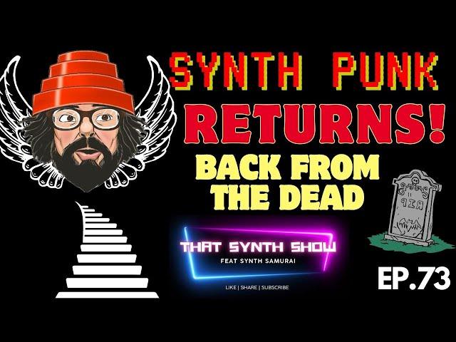 SYNTH PUNK IS BACK!!!!!!: THE DIGITAL RESURRECTION OF A SYNTH LEGEND | THAT SYNTH SHOW EP.73