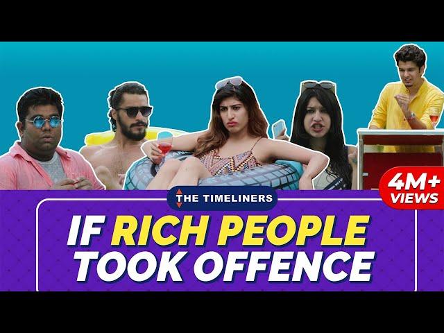 If Rich People Took Offence | The Timeliners