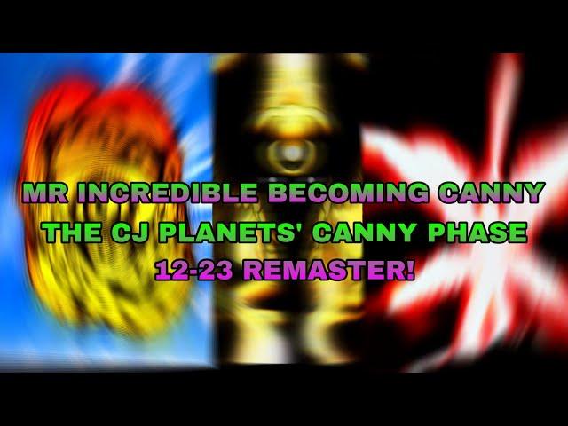 Mr Incredible Becoming Canny || The Cj Planets’ Phase 12-23 Remaster!! (Read desc.)