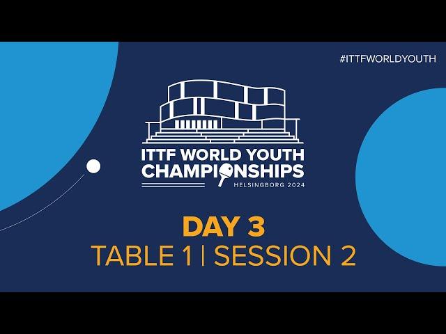 LIVE! | T1 | Day 3 | ITTF World Youth Championships 2024 | Session 2