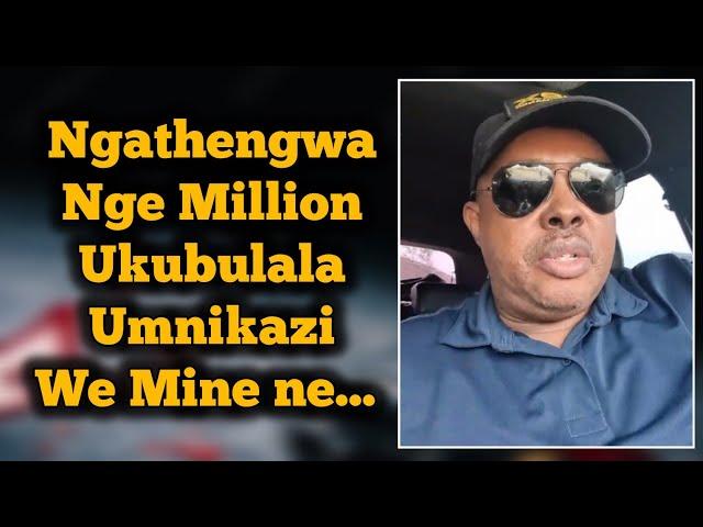 Kuphume isexwayiso Ngokufa KwaMa Security ||Leyanto iya planwa mina ngake ngathengwa nge Million 