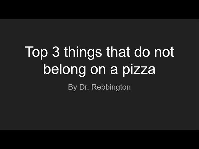 Top 3 Things That DO NOT Belong On A Pizza