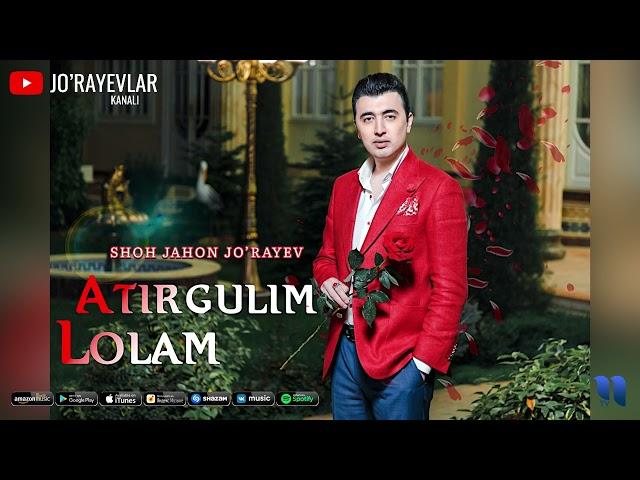 Shohjahon Jo’rayev - Atırgulım, Lolam