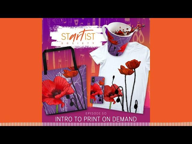 Startist Society - 50: Intro to Print on Demand for Artists