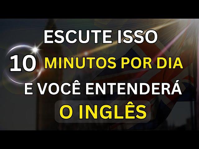 ESCUTE ISSO 10 MINUTOS POR DIA E VOCÊ ENTENDERÁ O INGLÊS #10  AULA DE INGLÊS PARA INICIANTES