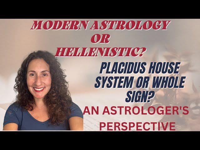 Modern Astrology or Hellenistic? Placidus House System or Whole Sign?