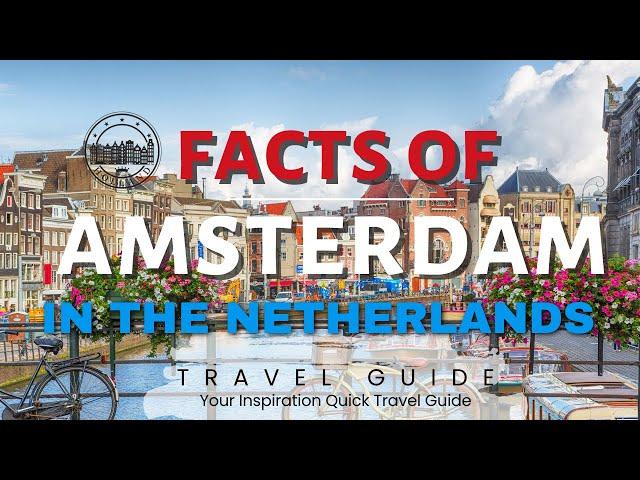 Facts about Amsterdam City Guide 2024 (travel video)
