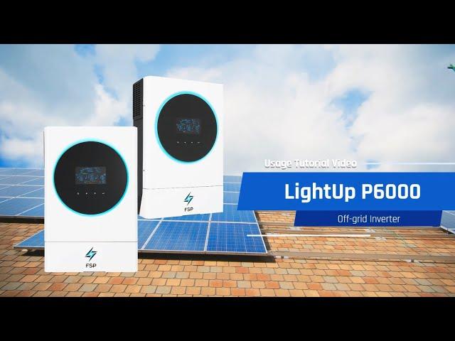 【LightUp P6000 - Off-grid Inverter Tutorial Video】FSP Group