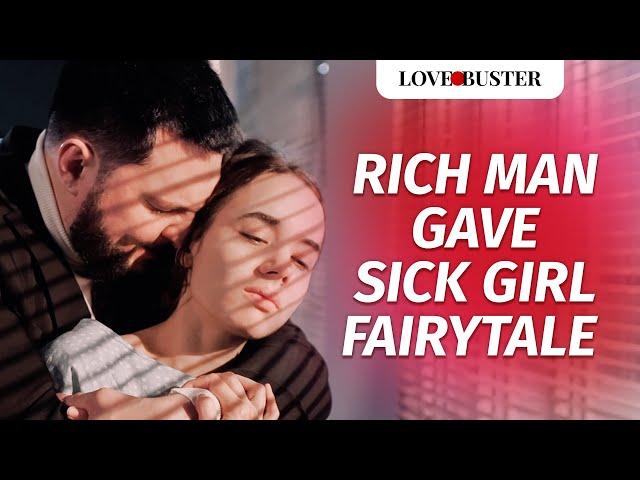 Rich Man Gave Sick Girl Fairytale | @LoveBusterShow