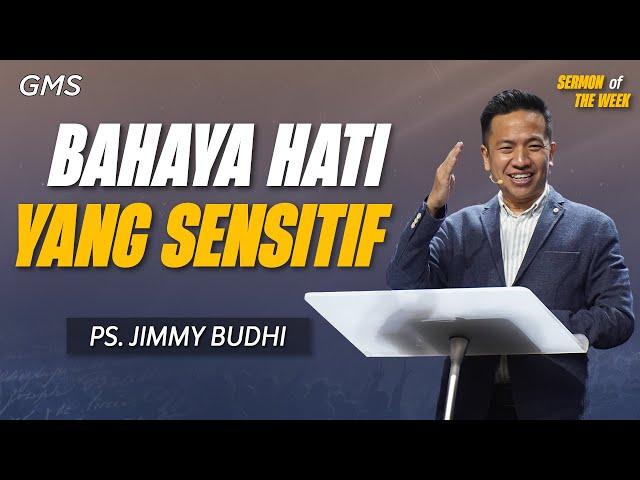 Sermon of the Week | BAHAYA HATI YANG SENSITIF - Ps. Jimmy Budhi