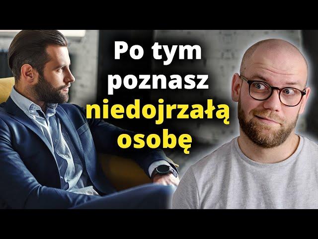 Jak rozpoznać DOJRZAŁĄ osobę? Czym jest dojrzałość, a czym niedojrzałość?