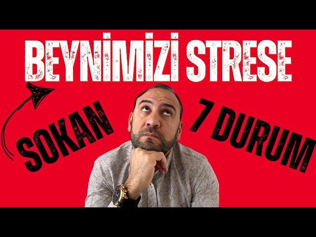 Beynimizi Strese Sokan 7 Durum, Nedenleri ve Çözüm Yolları