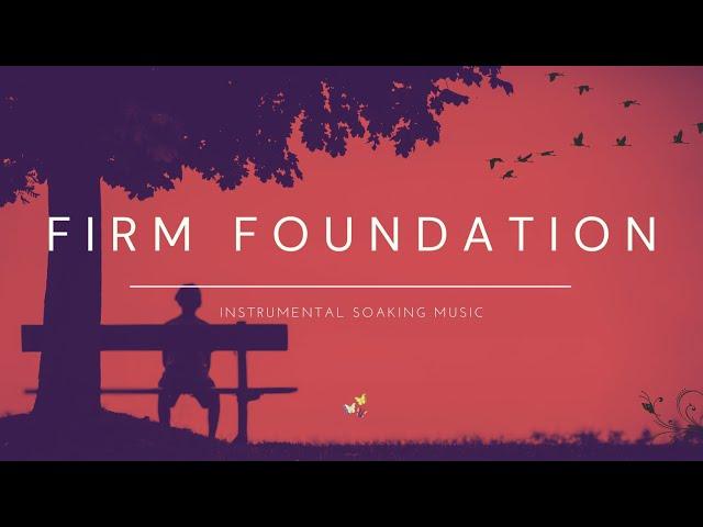 Firm Foundation | Instrumental Soaking Music for prayer & meditation