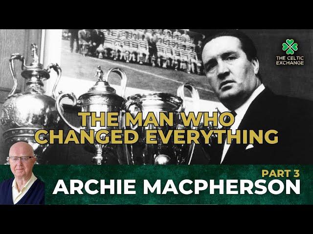 Archie Macpherson | Part 3: Jock Stein - The Man Who Changed Everything