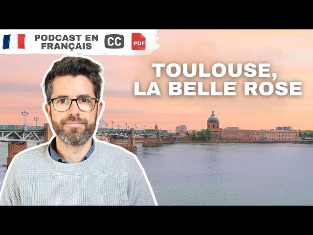 TOULOUSE, la belle rose | Podcast en français COURANT avec sous-titres.