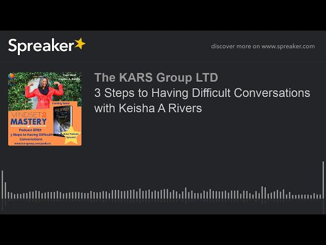 3 Steps to Having Difficult Conversations with Keisha A Rivers