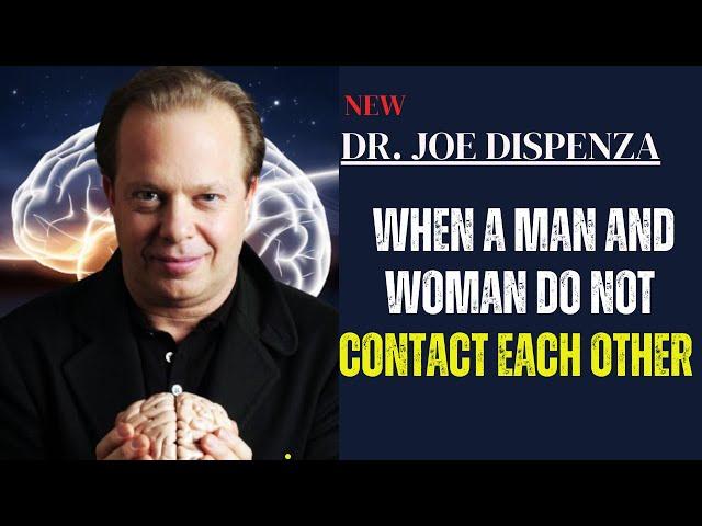 When a Man and Woman Do Not Contact Each Other | Joe Dispenza's Powerful Insights