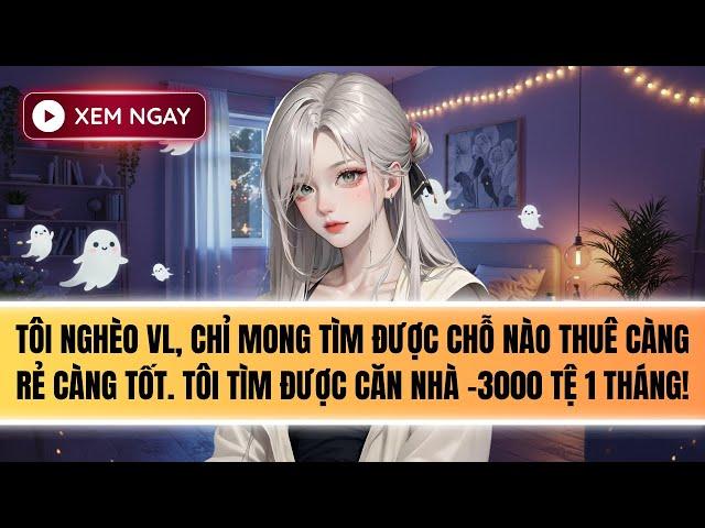 Truyện Audio | TÔI THUÊ NHÀ GIÁ ÂM 3000 [FULL]