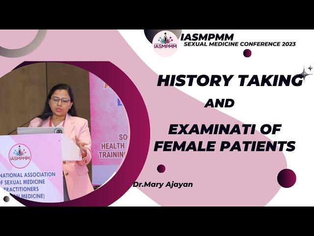 IASMPMM| Dr. Mary Ajayan|Topic: History Taking and Examination of Female Patients| Mumbai 2023