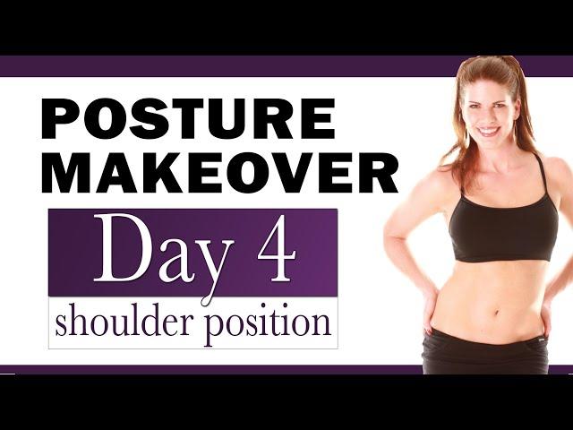 30 Day Posture Makeover, Day 4  - Shoulder Position