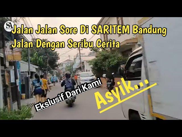 EKSLUSIF JALAN JALAN SORE DI SARITEM KOTA BANDUNG