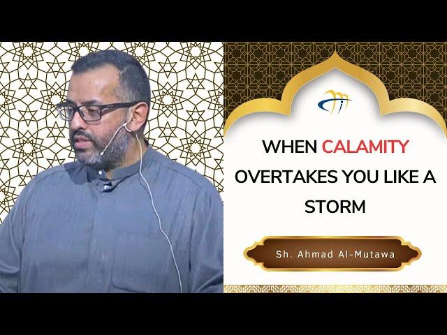 When calamity overtakes you like a storm - Ahmad Almutawa