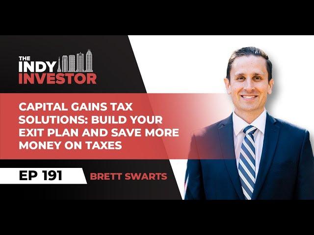 Capital Gains Tax Solutions Build Your Exit Plan And Save More Money On Taxes With Brett Swarts 191