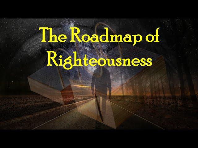 The Roadmap of Righteousness