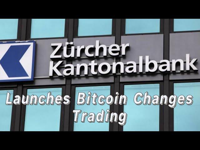 Switzerland's Fourth Largest Bank ZKB Launches Bitcoin Trading