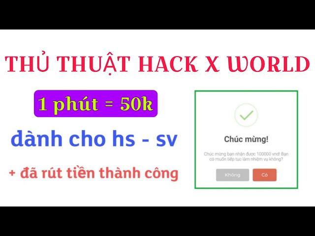 Thủ Thuật Kiếm 500K Nhanh Nhất Trên Ứng Dụng X World | App Kiếm Tiền Miễn Phí 2024